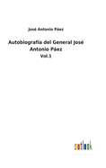 Autobiograf?a del General Jos? Antonio Pez: Vol.1