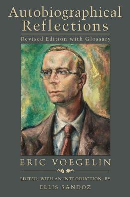 Autobiographical Reflections: Volume 1 - Voegelin, Eric, and Sandoz, Ellis (Editor)