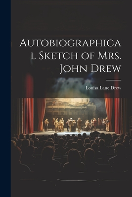 Autobiographical Sketch of Mrs. John Drew - Drew, Louisa Lane