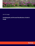 Autobiography and Personal Recollections of John B. Gough