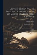 Autobiography and Personal Reminiscences of Major-General Benj. F. Butler: Butler's Book: a Review of His Legal, Political, and Military Career; Volume copy#1