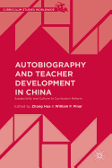 Autobiography and Teacher Development in China: Subjectivity and Culture in Curriculum Reform