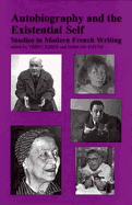 Autobiography and the Existential Self: Studies in Modern French Writing