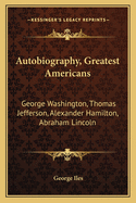 Autobiography, Greatest Americans: George Washington, Thomas Jefferson, Alexander Hamilton, Abraham Lincoln