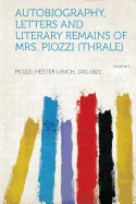 Autobiography, Letters and Literary Remains of Mrs. Piozzi (Thrale) Volume 1