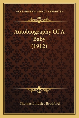 Autobiography Of A Baby (1912) - Bradford, Thomas Lindsley