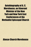Autobiography of A. C. Morehouse, an Itinerant Minister of the New York and New York East Conferences of the Methodist Episcopal Church