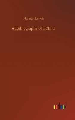 Autobiography of a Child - Lynch, Hannah