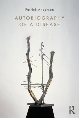 Autobiography of a Disease - Anderson, Patrick