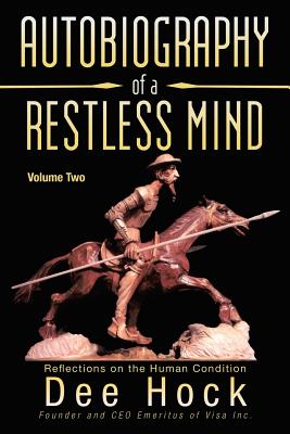 Autobiography of a Restless Mind: Reflections on the Human Condition - Hock, Dee