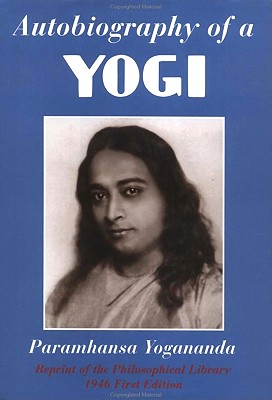 Autobiography of a Yogi: Reprint of the Philosophical Library 1946 First Edition - Yogananda, Paramhansa
