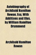 Autobiography of Archibald Hamilton Rowan, Esq. with Additions and Illus. by William Hamilton Drummond