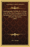 Autobiography of Elder R. C. Evans, One of the First Presidency of the Reorganized Church of Jesus Christ of Latter Day Saints (1907)