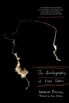 Autobiography of Fidel Castro - Fuentes, Norberto, and Kushner, Anna (Translated by)