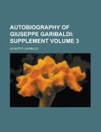 Autobiography of Giuseppe Garibaldi Volume 3
