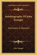 Autobiography Of John Younger: Shoemaker, St. Boswells