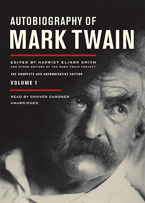 Autobiography of Mark Twain, Vol. 1: The Complete and Authoritative Edition - Twain, Mark, and Smith, Harriet Elinor (Editor), and Griffin, Benjamin (Editor)