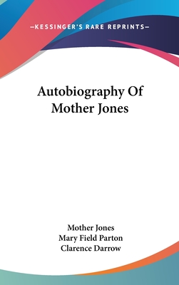 Autobiography Of Mother Jones - Jones, Mother, and Parton, Mary Field (Editor), and Darrow, Clarence (Introduction by)