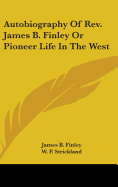 Autobiography Of Rev. James B. Finley Or Pioneer Life In The West