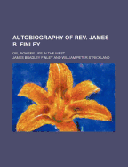 Autobiography of REV. James B. Finley; Or, Pioneer Life in the West