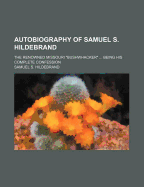 Autobiography of Samuel S. Hildebrand: The Renowned Missouri Bushwhacker ... Being His Complete Confession