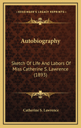 Autobiography: Sketch of Life and Labors of Miss Catherine S. Lawrence (1893)