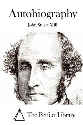 Autobiography - The Perfect Library (Editor), and Mill, John Stuart