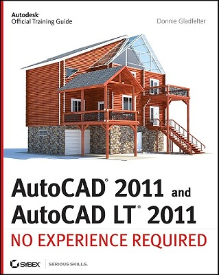 AutoCAD 2011 and AutoCAD LT 2011: No Experience Required - Gladfelter, Donnie