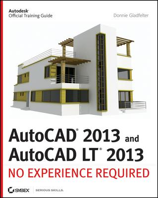 AutoCAD 2013 and AutoCAD LT 2013: No Experience Required - Gladfelter, Donnie