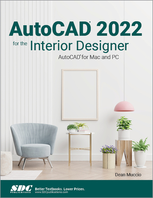 AutoCAD 2022 for the Interior Designer: AutoCAD for Mac and PC - Muccio, Dean