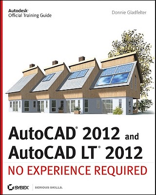 AutoCAD and AutoCAD LT: No Experience Required - Gladfelter, Donnie