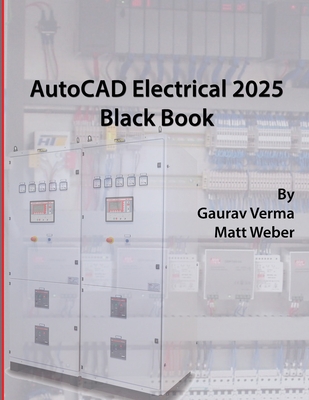 AutoCAD Electrical 2025 Black Book - Verma, Gaurav, and Weber, Matt