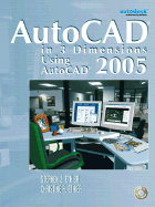 AutoCAD in 3 Dimensions Using AutoCAD 2005 - Ethier, Stephen J, and Ethier, Christine A
