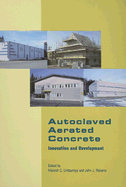 Autoclaved Aerated Concrete - Innovation and Development: Proceedings of the 4th International Conference on Autoclaved Aerated Concrete, Kingston, Uk, 8-9 September 2005