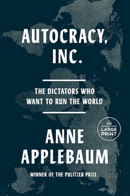 Autocracy, Inc: The Dictators Who Want to Run the World - Applebaum, Anne