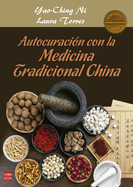 Autocuracin Con La Medicina Tradicional China: Una Gua Prctica Y Efectiva de Autocuracin Mediante La Nutricin, La Fitoterapia, El Qi Gong Y Otros Recursos de la Medicina China.