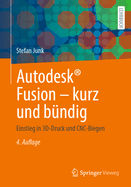 Autodesk Fusion - kurz und bndig: Einstieg in 3D-Druck und CNC-Biegen
