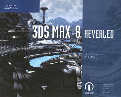 Autodesk 3DS Max 8 Revealed - Dutton, Max, and Doran, Rob