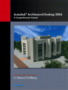 Autodesk Architectural Desktop 2004: A Comprehensive Tutorial