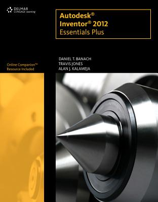 Autodesk Inventor X Essentials Plus - Banach, Daniel T., and Jones, Travis, and Kalameja, Alan J.