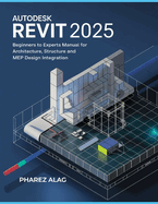 Autodesk Revit 2025 Guidebook: Beginners to Experts Manual for Architecture, Structure and MEP Design Integration