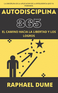 Autodisciplina 365: El Camino Hacia La Libertad Y Los Logros