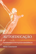 Autoeducao: Quebrando O Feitio Da Ignorncia