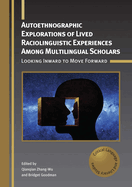 Autoethnographic Explorations of Lived Raciolinguistic Experiences Among Multilingual Scholars: Looking Inward to Move Forward