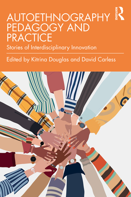 Autoethnography Pedagogy and Practice: Stories of Interdisciplinary Innovation - Douglas, Kitrina (Editor), and Carless, David (Editor)