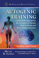 Autogenic Training: A Mind-Body Approach to the Treatment of Chronic Pain Syndrome and Stress-Related Disorders, 3D Ed.