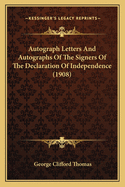 Autograph Letters And Autographs Of The Signers Of The Declaration Of Independence (1908)