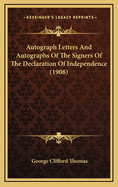 Autograph Letters And Autographs Of The Signers Of The Declaration Of Independence (1908)