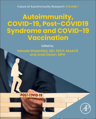 Autoimmunity, Covid-19, Post-COVID19 Syndrome and Covid-19 Vaccination: Volume 1 - Shoenfeld, Yehuda (Editor), and Dotan, Arad (Editor)