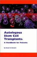 Autologoos Stem Cell and Bone Marrow Transplants: A Handbook for Patients - Stewart, Susan K